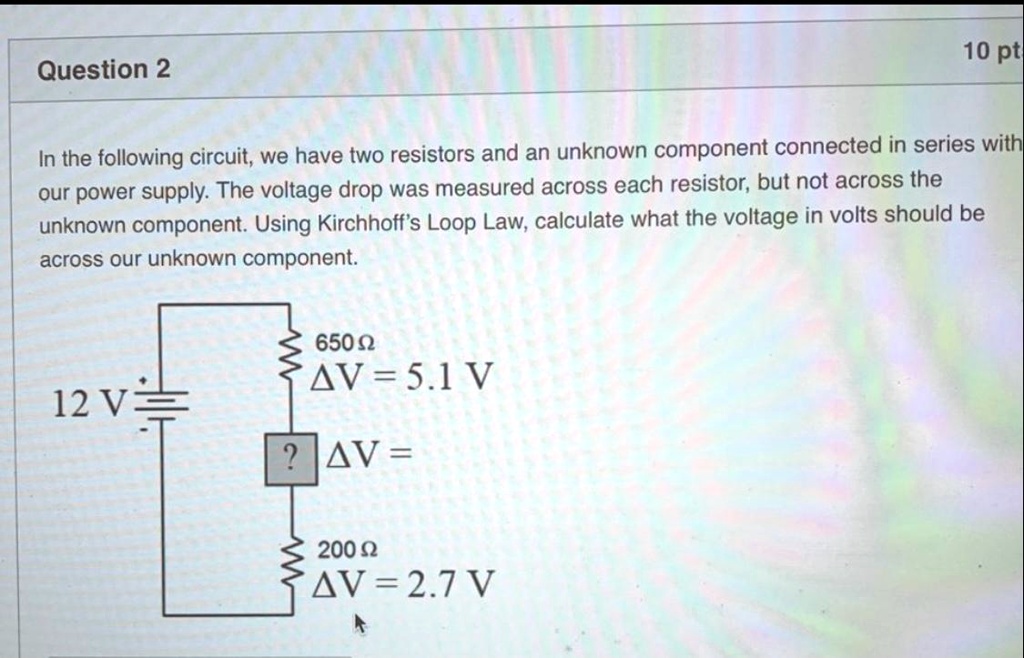SOLVED 10 ptl Question 2 In the following circuit; we have two resistors and an unknown