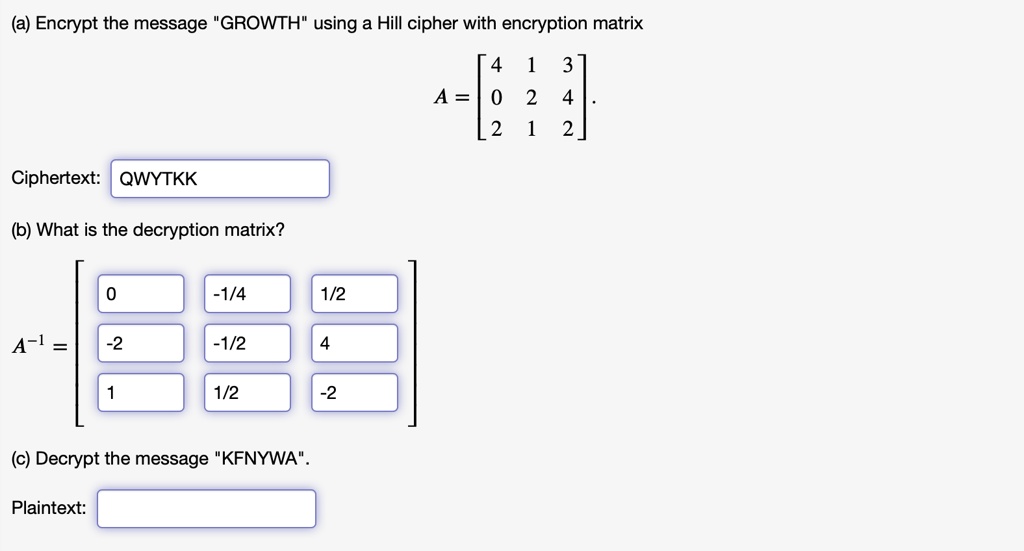 SOLVED: Encrypt the message "GROWTH" using a Hill cipher with ...