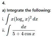 4 a integrate the following i int xloge x2 dx ii int fracdx54 cos x 66162
