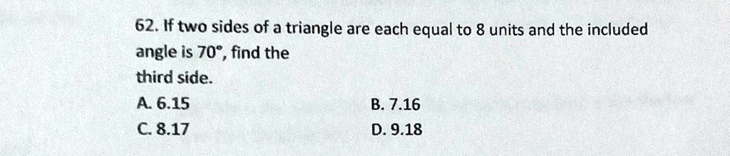 62. If two sides of a triangle are each equal to 8 units and...