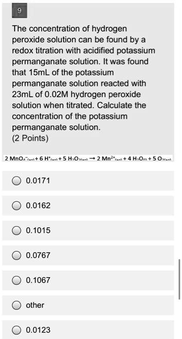 Solved The Concentration Of Hydrogen Peroxide Solution Can Be Found By A Redox Titration With 3089