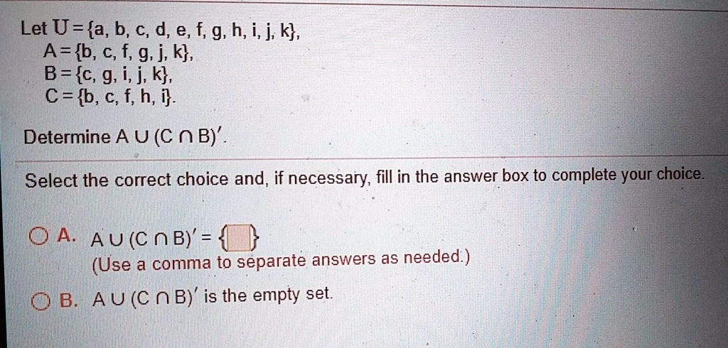 Solved Let U A B A D E F G H I J K A B C F G J K B C G I J K C B A F H I Determine A U C N B Select The Correct Choice And If Necessary Fill In The Answer Box To