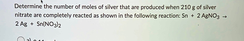 SOLVED: Determine the number of moles of silver that are produced when ...