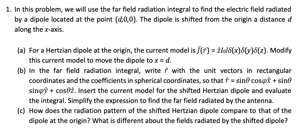 1. In this problem, we will use the far field radiation integral to ...