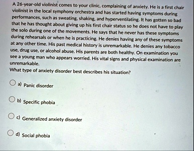what type of anxiety disorder best describes his situation a panic disorder b specific phobia c generalized anxiety disorder d social phobia 68615