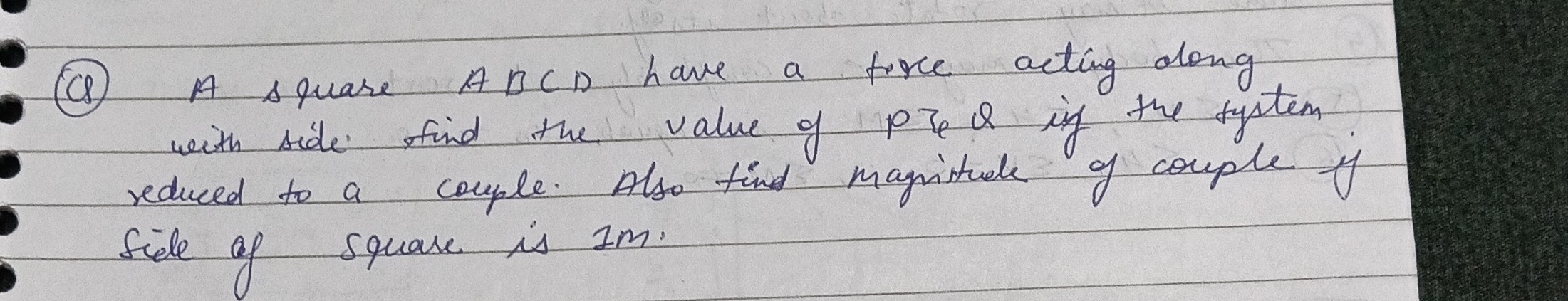 (4) A square A B C D have a torce acting dong with side find the value of p re& if the fystem reduced to a couple. Also find maynitude of couple if Side of square is 1 m .