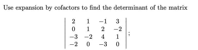 SOLVED: Use expansion by cofactors to find the determinant of the ...