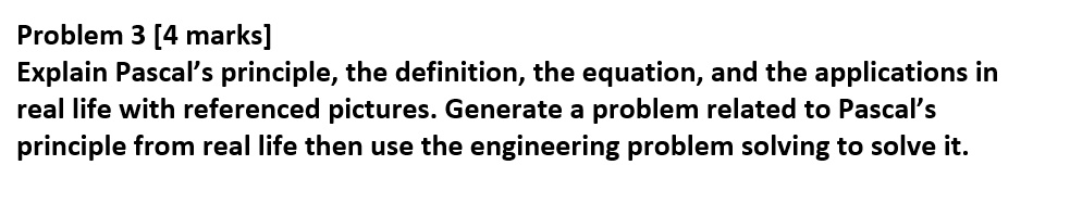 Problem 3 [4 marks] Explain Pascal' principle, the definition, the ...