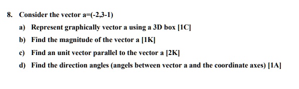 Vector 2x3 8. Consider the vector a=(-2,3,-1) a) Represent graphically vector a ...