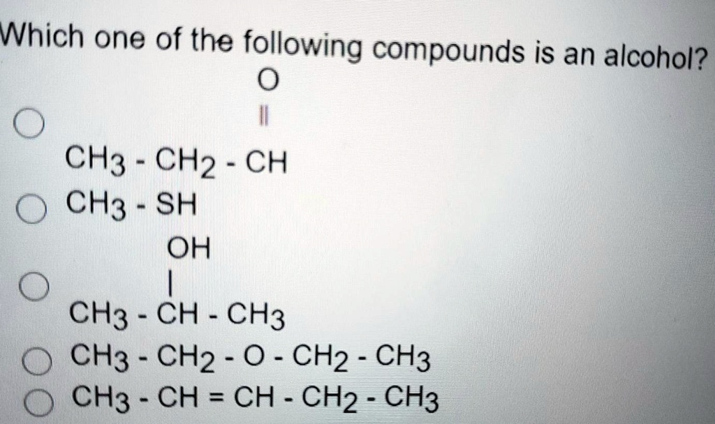 SOLVED: Which One Of The Following Compounds Is An Alcohol? CH3 CH2 CH ...