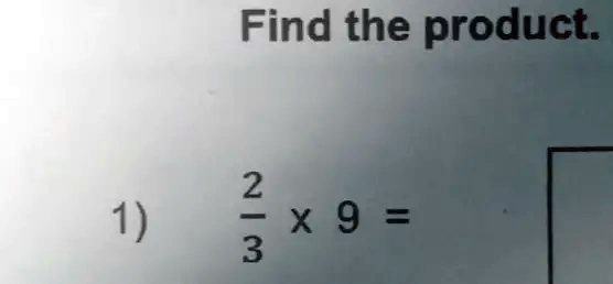 Find the product.
(2)/(3) ×9 =