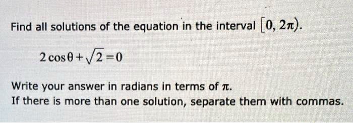 Find all solutions of the equation in the interval [0, 2?).

2 cos ? + ?2 = 0

Write your answer in radians in terms of ?.
If there is more than one solution, separate them with commas.