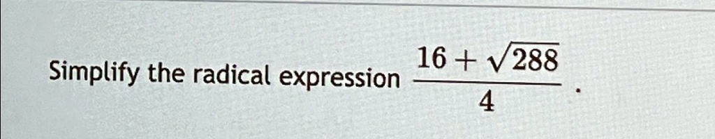 Simplify the radical expression (16 + √(288))/(4)
