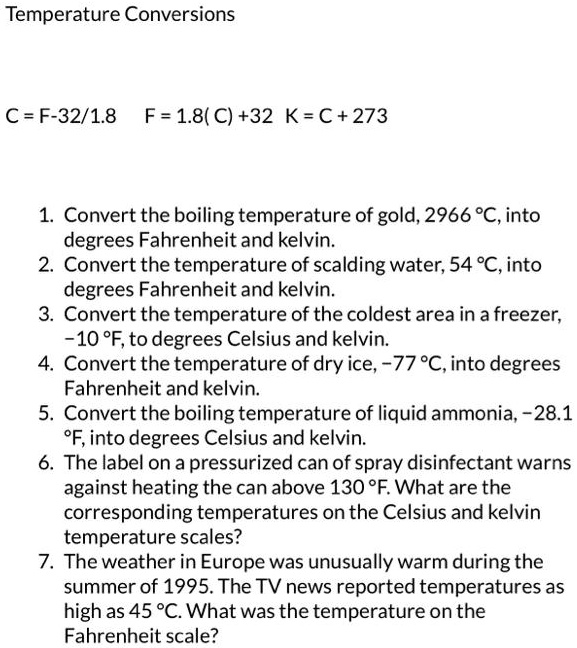 SOLVED: Temperature Conversions C = (F - 32) / 1.8 F = 1.8C + 32 K = C +  273 1. Convert the boiling temperature of gold, 2966C, into degrees  Fahrenheit and