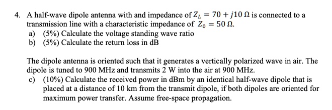 SOLVED: 4.A Half-wave Dipole Antenna With And Impedance Of Z = 70 + J10 ...