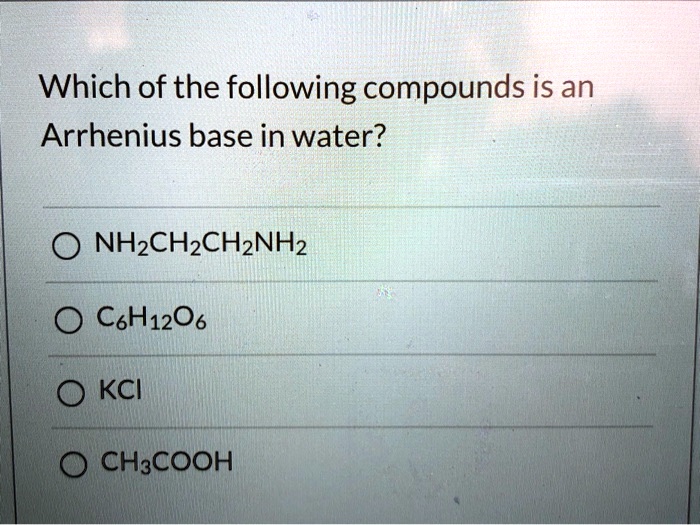 which of the following compounds is an arrhenius base in water ...