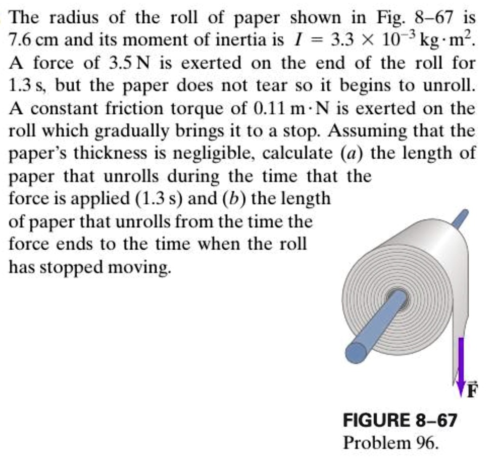 Roll Inertia The radius of the roll of paper shown in Fig. 8-67 is 7.6 cm and its ...