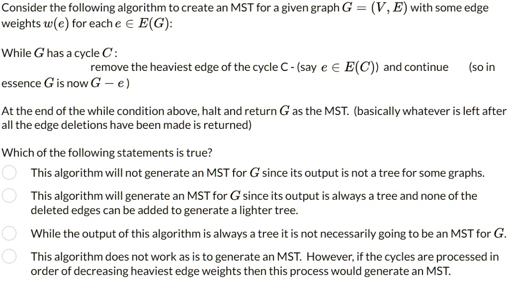 SOLVED: Consider the following algorithm to create an MST for a given ...