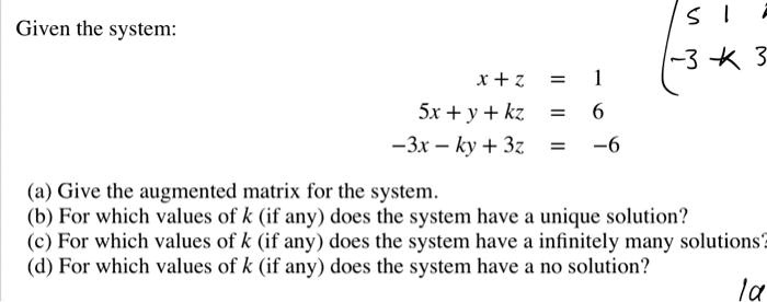 Solved 5 Given The System X T Z Sx Y Kz 3x Ky 3z Give The Augmented Matrix For The