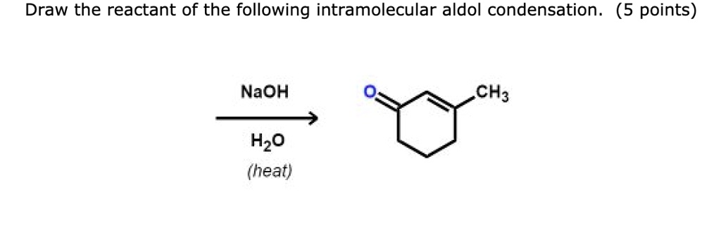 Draw the reactant of the following intramolecular aldol condensation ...