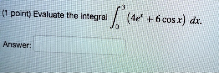 point evaluate the integral j 4e t 6 cosx dx answer 44492