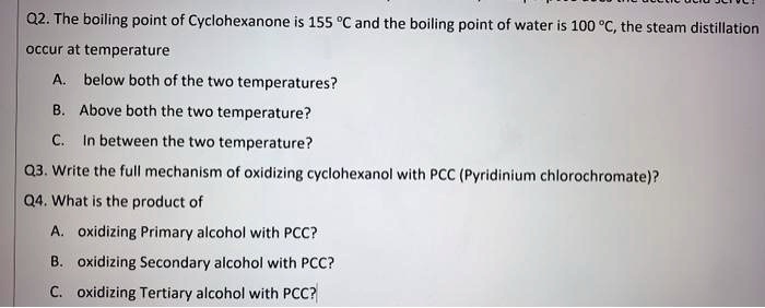 SOLVED:02. The boiling point of Cyclohexanone is 155 PC and the boiling ...