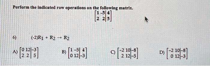 SOLVED Perform the indicated row operations on the following