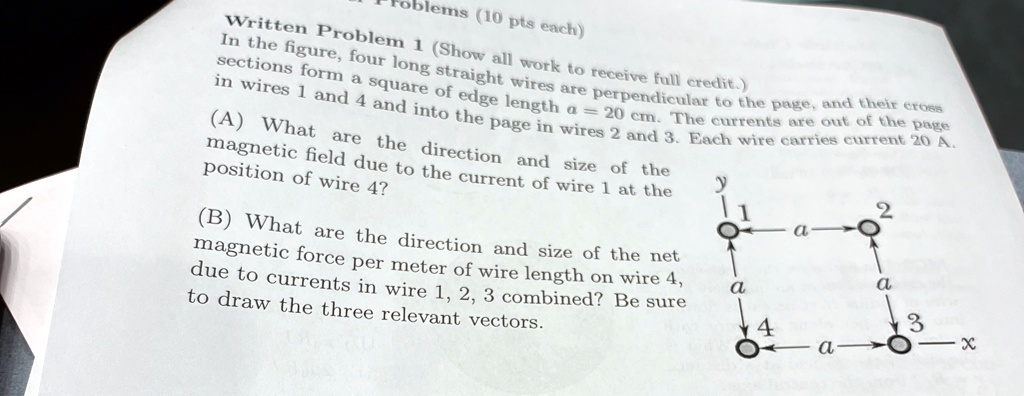 written problem 1 show all work to receive full credit in the figure four long straight wires are perpendicular to the page and their cross sections form a square of edge length a 20 cm the  12592