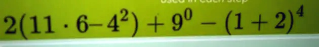 2(11 ·6 - 4^2) + 9^0 - (1 + 2)^4
