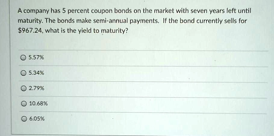 SOLVED: A company has 5 percent coupon bonds on the market with seven ...