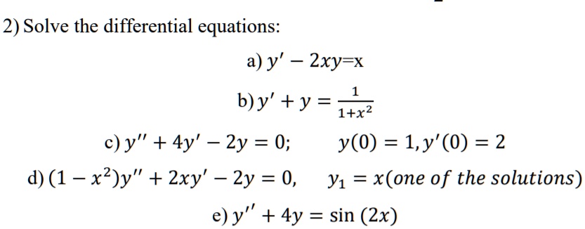 Solved 2 Solve The Differential Equations A Y 2xy X B Y Y I X C Y 4y 2y 0 Y 0 1 Y 0 2 D 1 Xzjy Zxy 2y