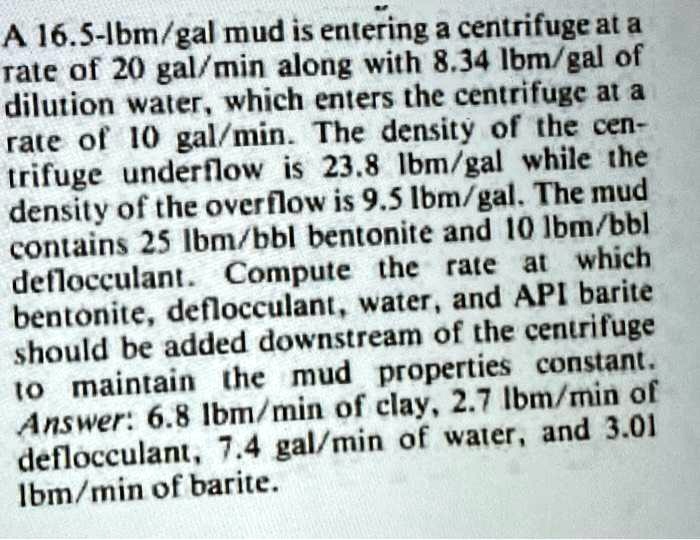 SOLVED A 16 5 lbm gal Mud Is Entering A Centrifuge At A Rate Of 20 Gal solved-a-16-5-lbm-gal-mud-is-entering-a-centrifuge-at-a-rate-of-20-gal