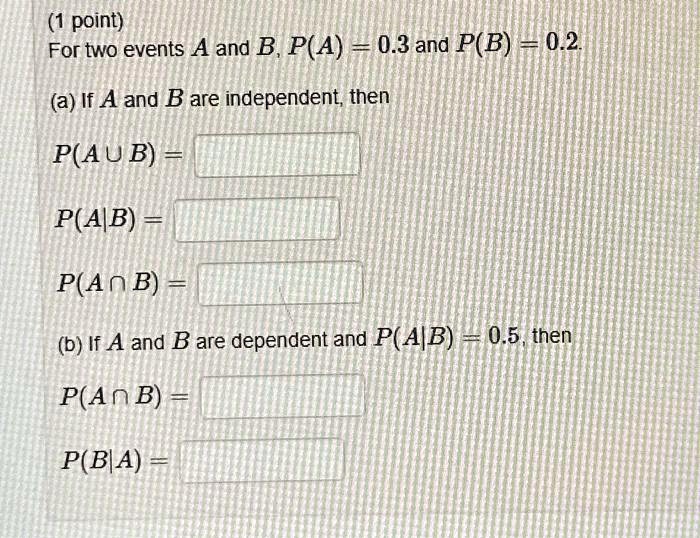 SOLVED: Texts: (1 point) For two events A and B, P(A) = 0.3 and P(B ...