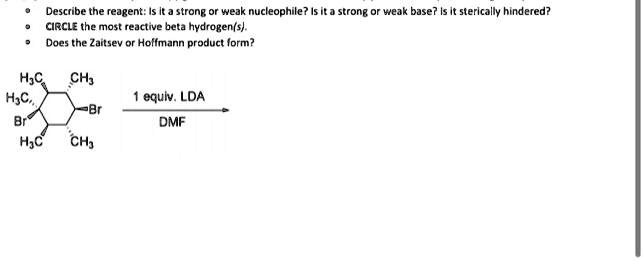 Solved Describe The Reagent Strong Weak Nucleophile Is It J Strone Weak Base It Sterically Hindered Circle The Most Reactive Beta Hydrogen S Does The Zalseu Or Hormznm Product Orm H C H C Chs Equlv