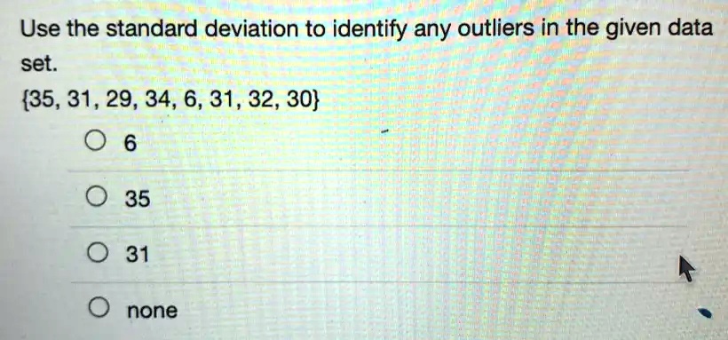 use the standard deviation to identify any outliers in the given data ...