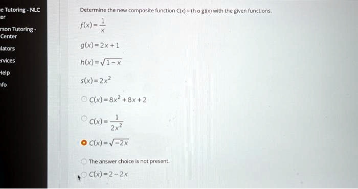 Solved Tutorlng Nlc Determinethe New Composite Iunction C X H 0 Gxx With The Glven Unctlons F X Tson Tutorlng Center Lators A X 2k 1 Tvlces Hlx Ev1x Iclp S X 2x C X 8x