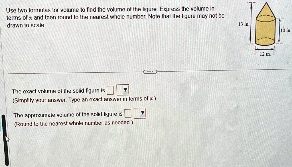 Volume Using Pi SOLVED: Use two formulas for volume to find the volume of the figure ...