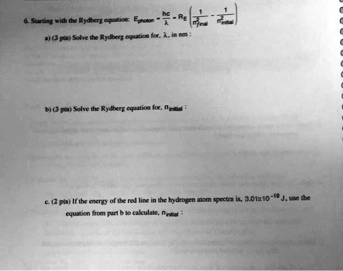 Hydrogen Atom Sample Problem Using Rydberg Constant 6. Starting with the Rydberg equation: Ephoton = (hc)/(λ)