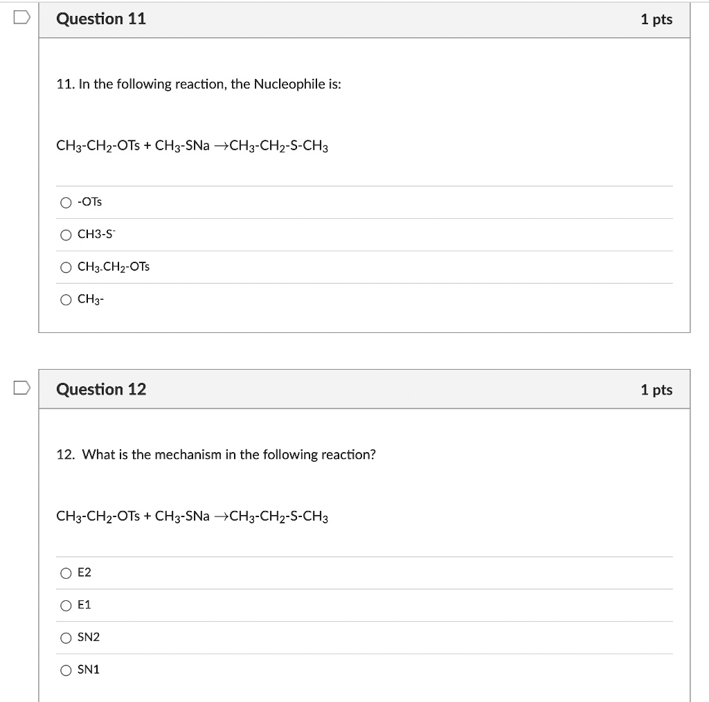 SOLVED: 11. In the following reaction, the Nucleophile is: CH3-CH2-OTs ...