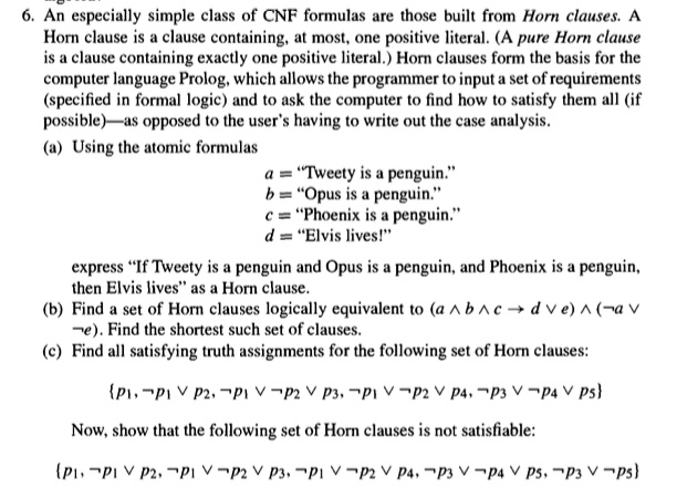 6 an especially simple class of cnf formulas are those built from horn clauses a horn clause is a clause containing at most one positive literal a pure horn clause is a clause containing exa 50737