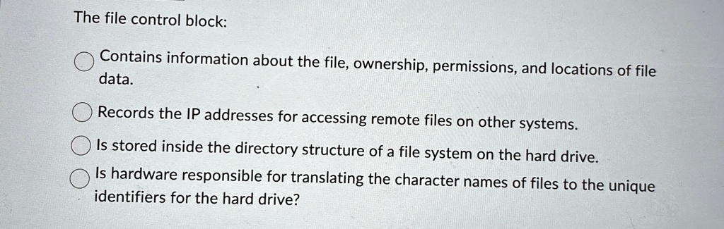 the file control block contains information about the file ownership permissions and locations of file data records the ip addresses for accessing remote files on other systems is stored ins 97614