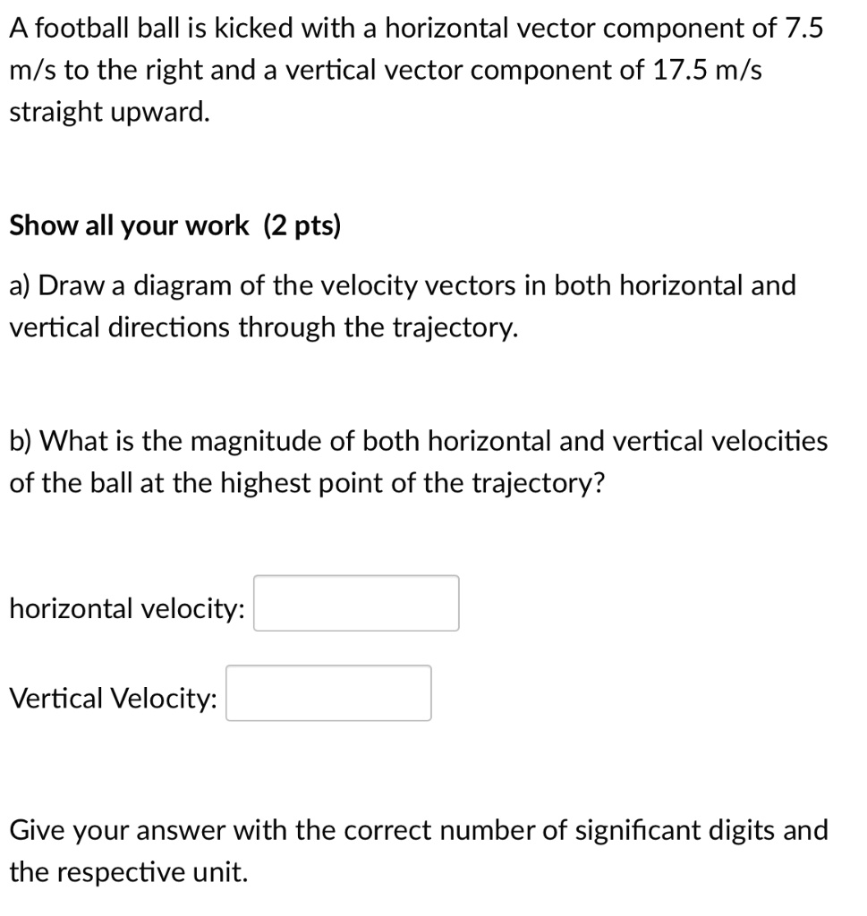 SOLVED: football ball is kicked with a horizontal vector component of 7 ...