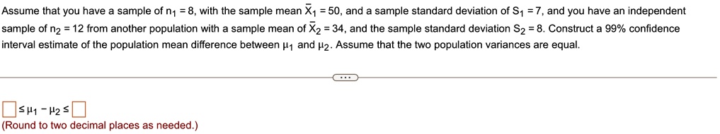 assume that you have a sample of n1 8 with the sample mean x1 50 and a sample standard deviation of s1 7 and you have an independent sample of n2 12 from another population with a sample mea 74227