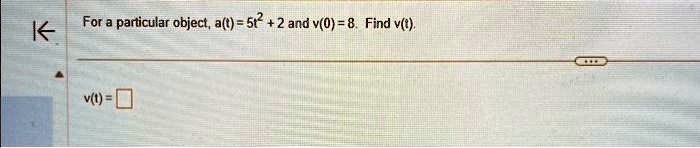 For a particular object, a(t) = 5t^2 + 2 and v(0) = 8. Find v(t).