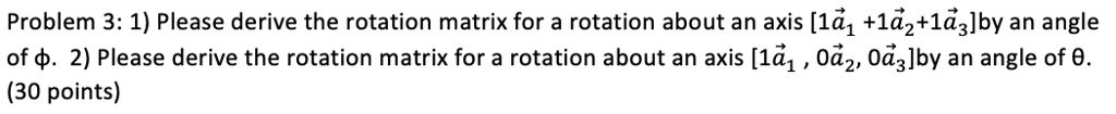 problem 3 1 please derive the rotation matrix for a rotation about an ...