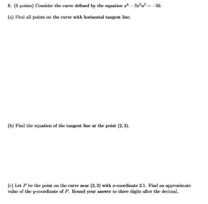 SOLVED: ( 6 points) Consider the curve defined by the equation x^(4)-2x ...