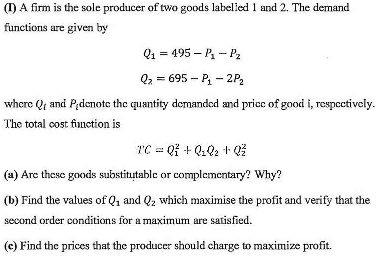 A firm is the sole producer of two goods labeled 1 and 2. The demand ...