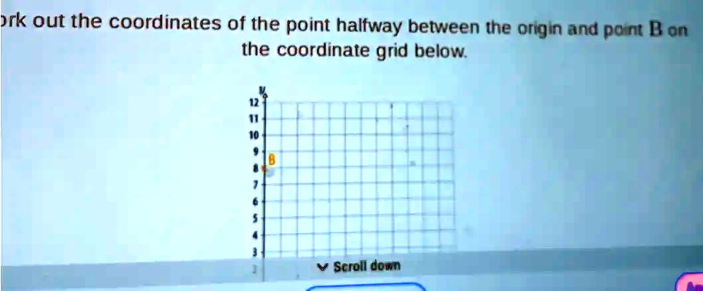 Point Of Origin ork out the coordinates of the point halfway between the origin and ...