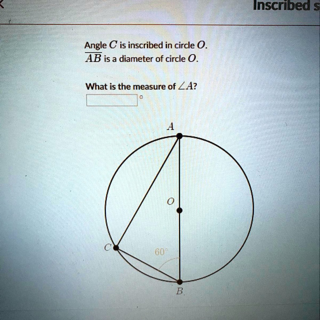 Angle C is inscribed in circle O.
AB is a diameter of circle O.
What is the measure of ?A?