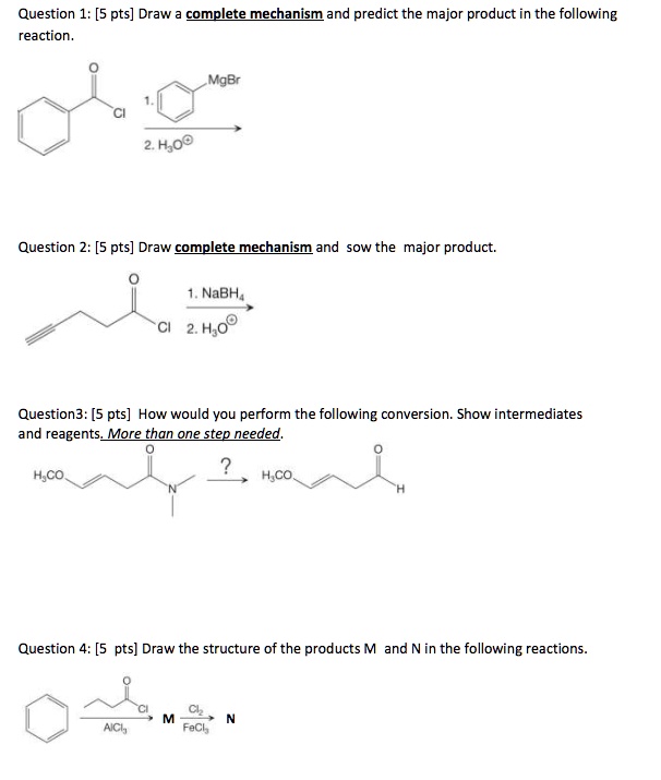 SOLVED: Question 1: [5 pts] Draw complete mechanism and predict the ...